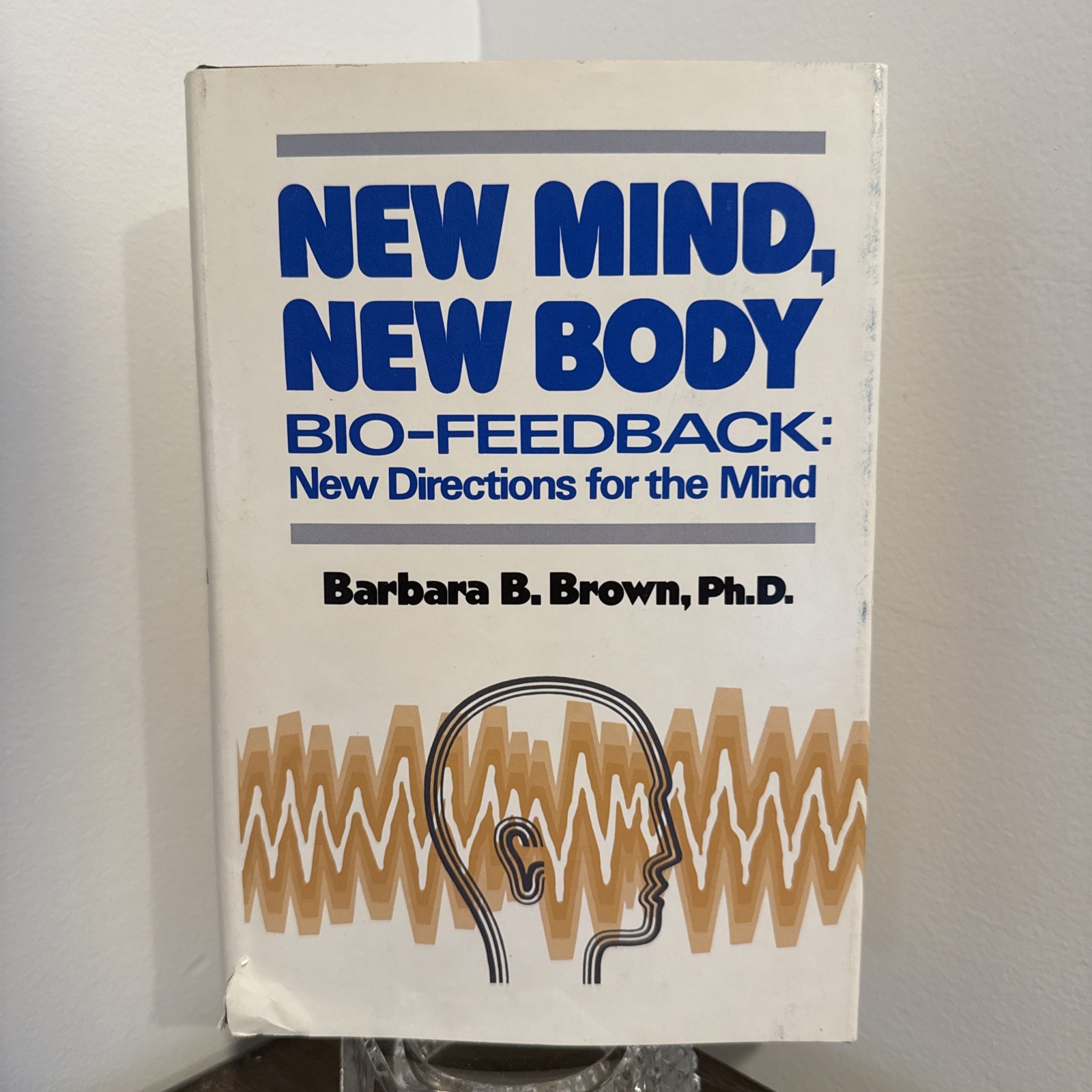 New Mind New Body Bio-Feedback by Barbara B Brown – 1st Edition Hardcover (1974)