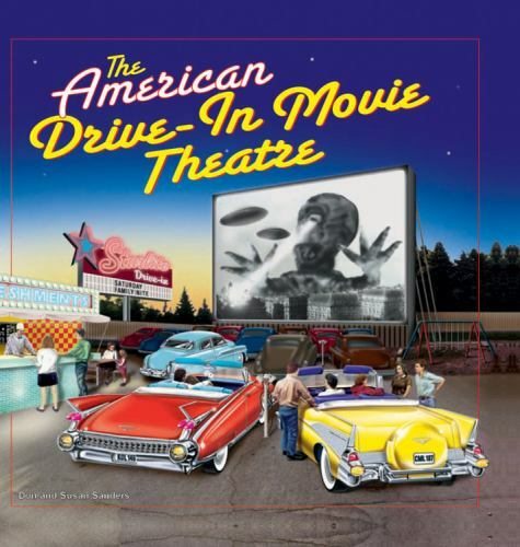 The American Drive-In Movie Theatre by Don Sanders; Susan Sanders