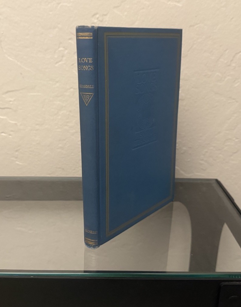 1923 Love Songs by Sara Teasdale published by The Macmillan Company in New York.