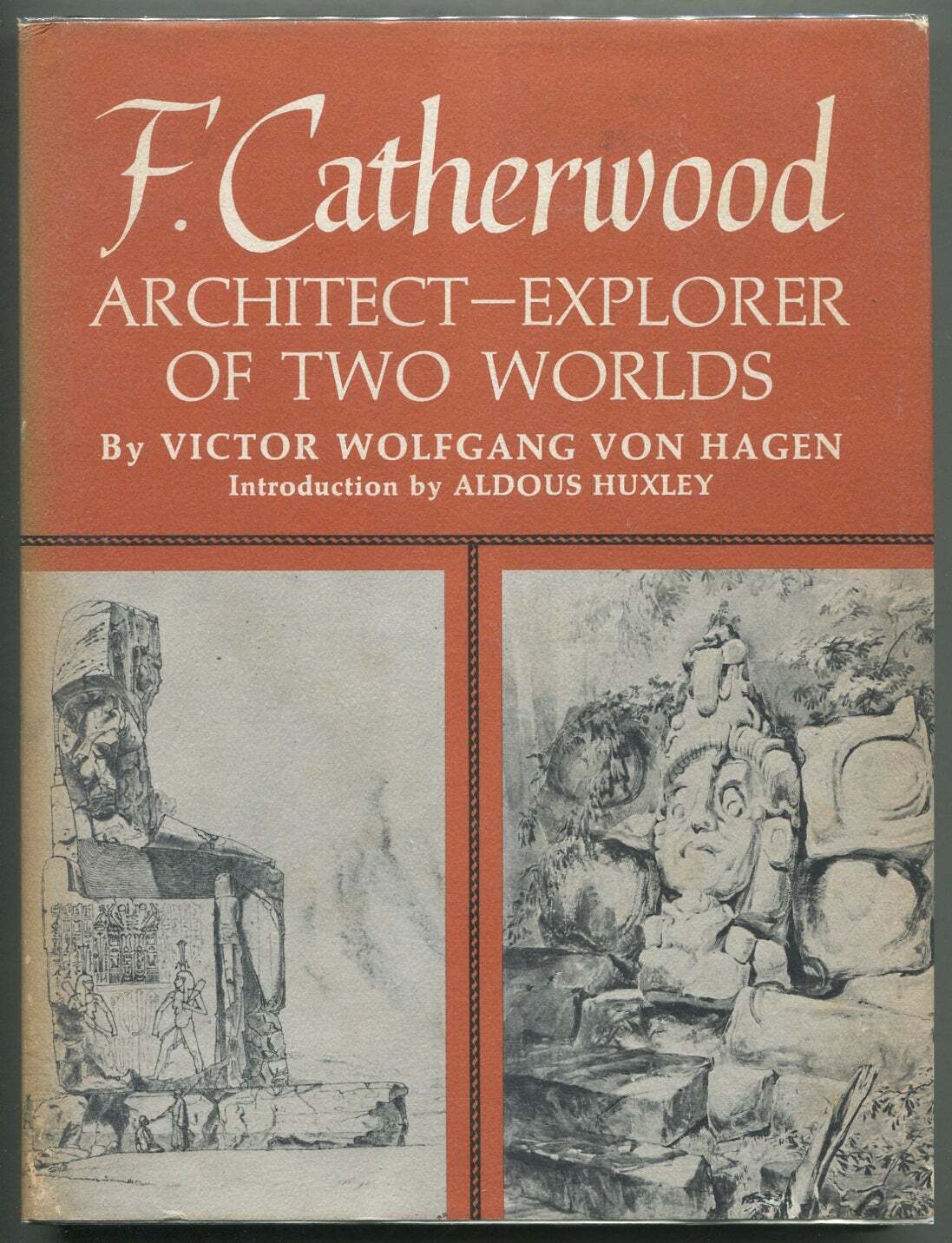 Victor WOLFGANG VON HAGEN / F Catherwood Architect-Explorer of Two Worlds 1st ed