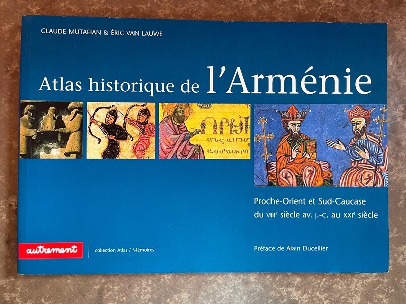 Atlas historique de l’Arménie Proche-Orient Sud-Caucase ARMENIA Historical Atlas