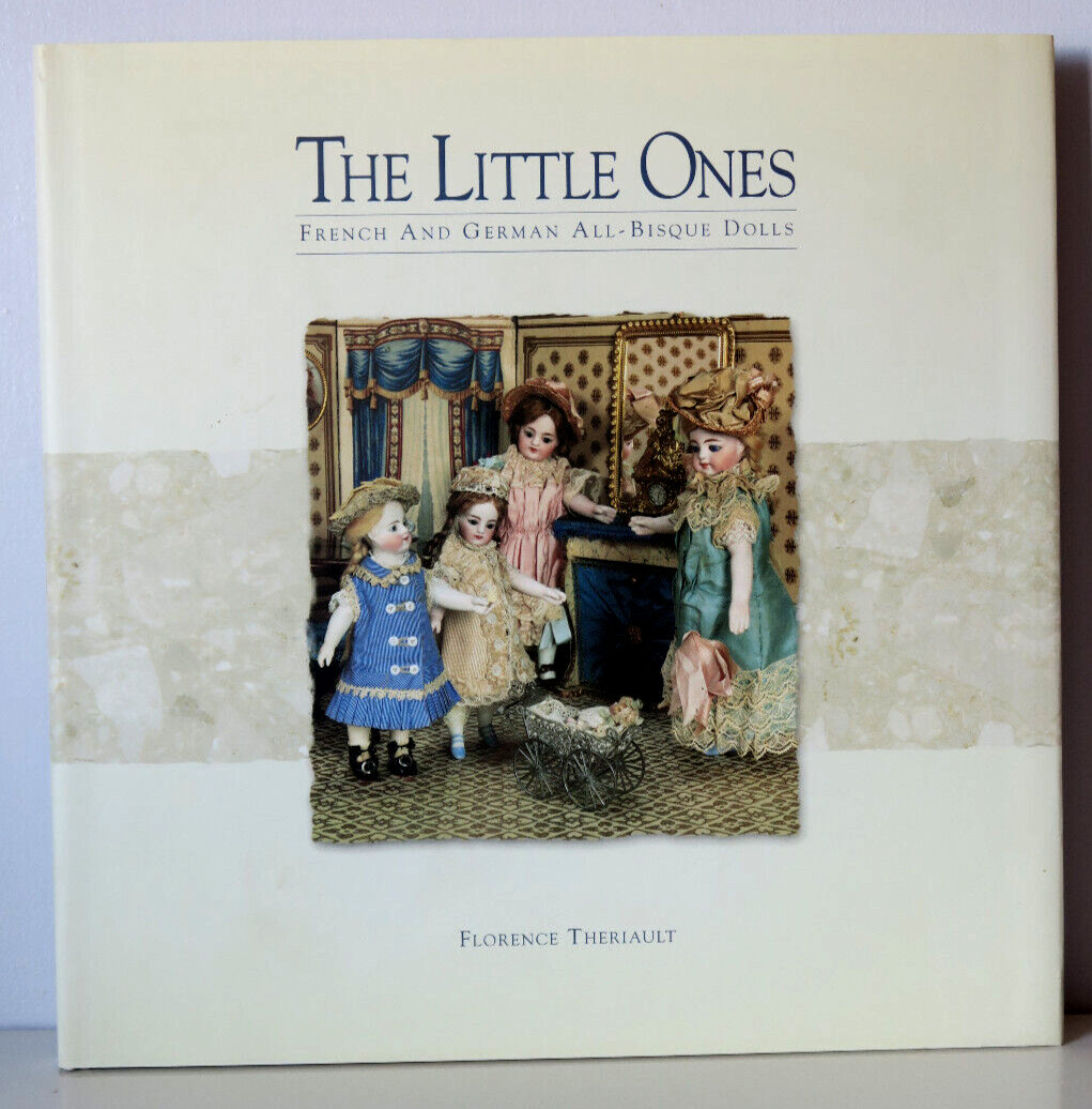 The Little Ones, French & German All-Bisque Dolls -Florence Theriault HC/DJ 1999