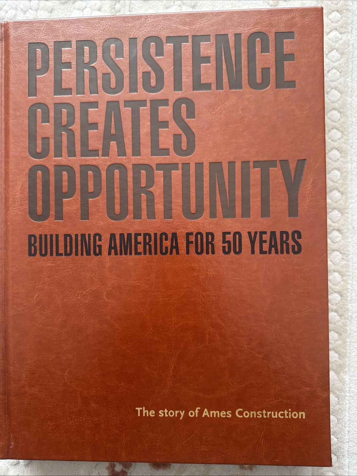 Persistence Creates Opportunity Building America For 50 Years- Ames Construction