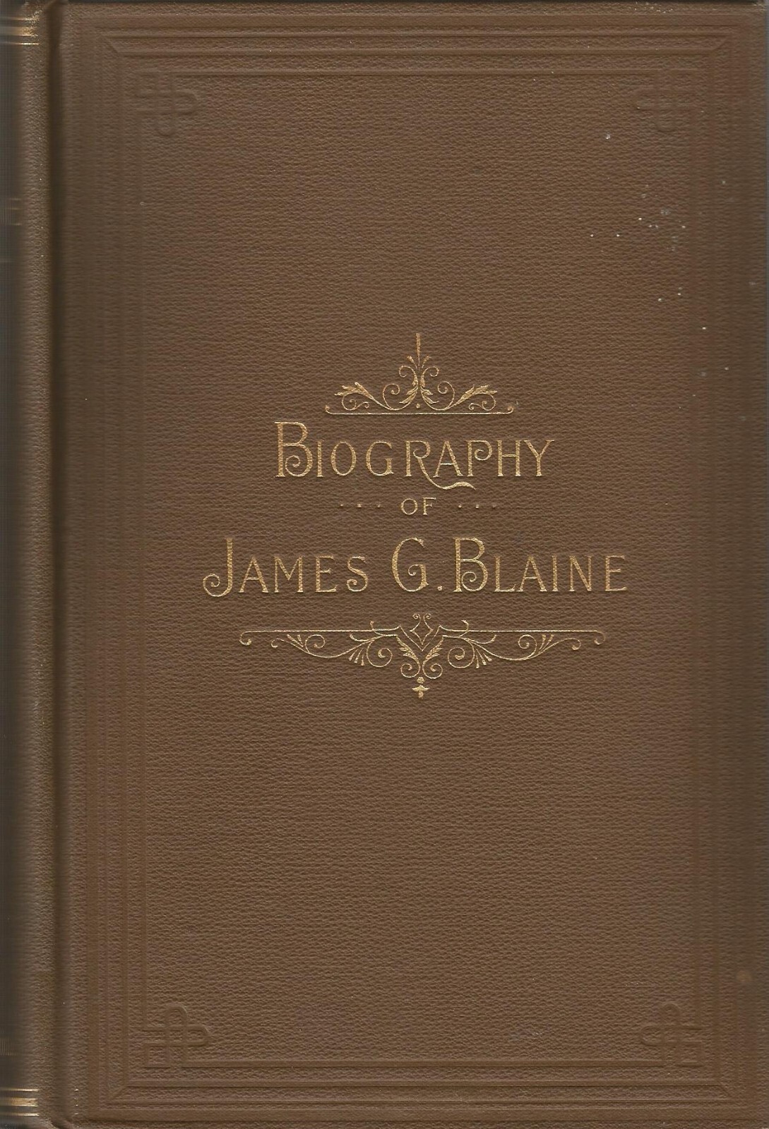 BIOGRAPHY OF JAMES G. BLAINE BY GAIL HAMILTON, 1ST ED, 1895, MAINE