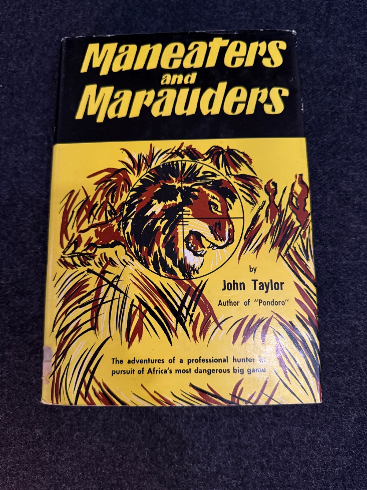 MANEATERS AND MARAUDERS John Taylor, The adventures of a professional hunter