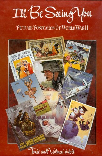 I’ll be Seeing You: Picture Postcards of World War II By Tonie H