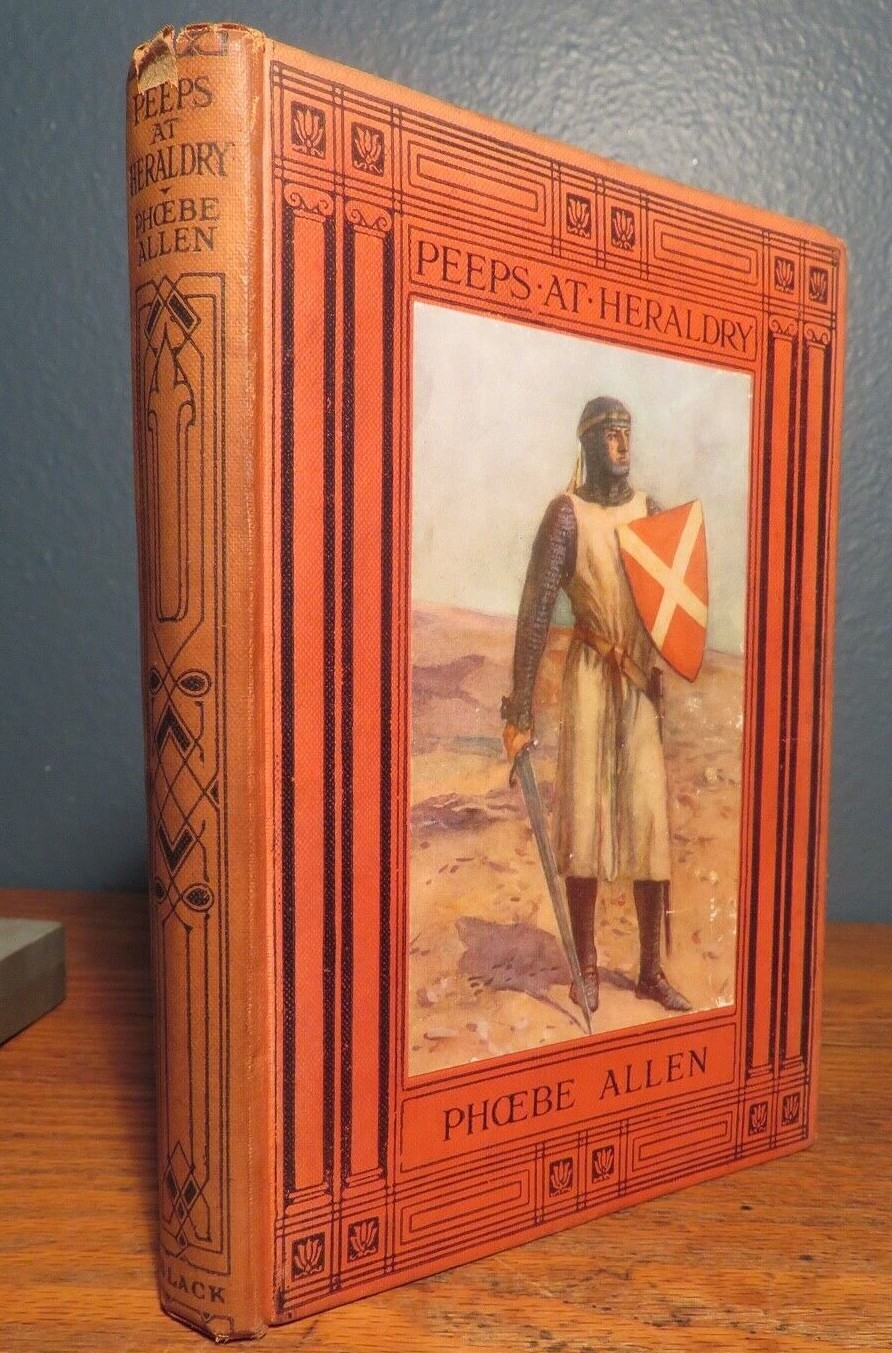 Peeps At Heraldry, Phoebe Allen. London, Adam and Charles Black 1912