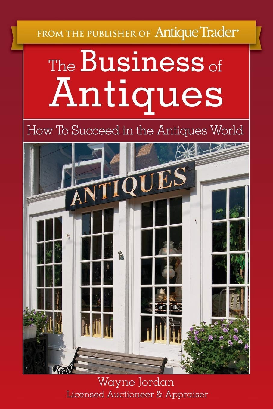 The Business of Antiques: How to Succeed in the Antiques World