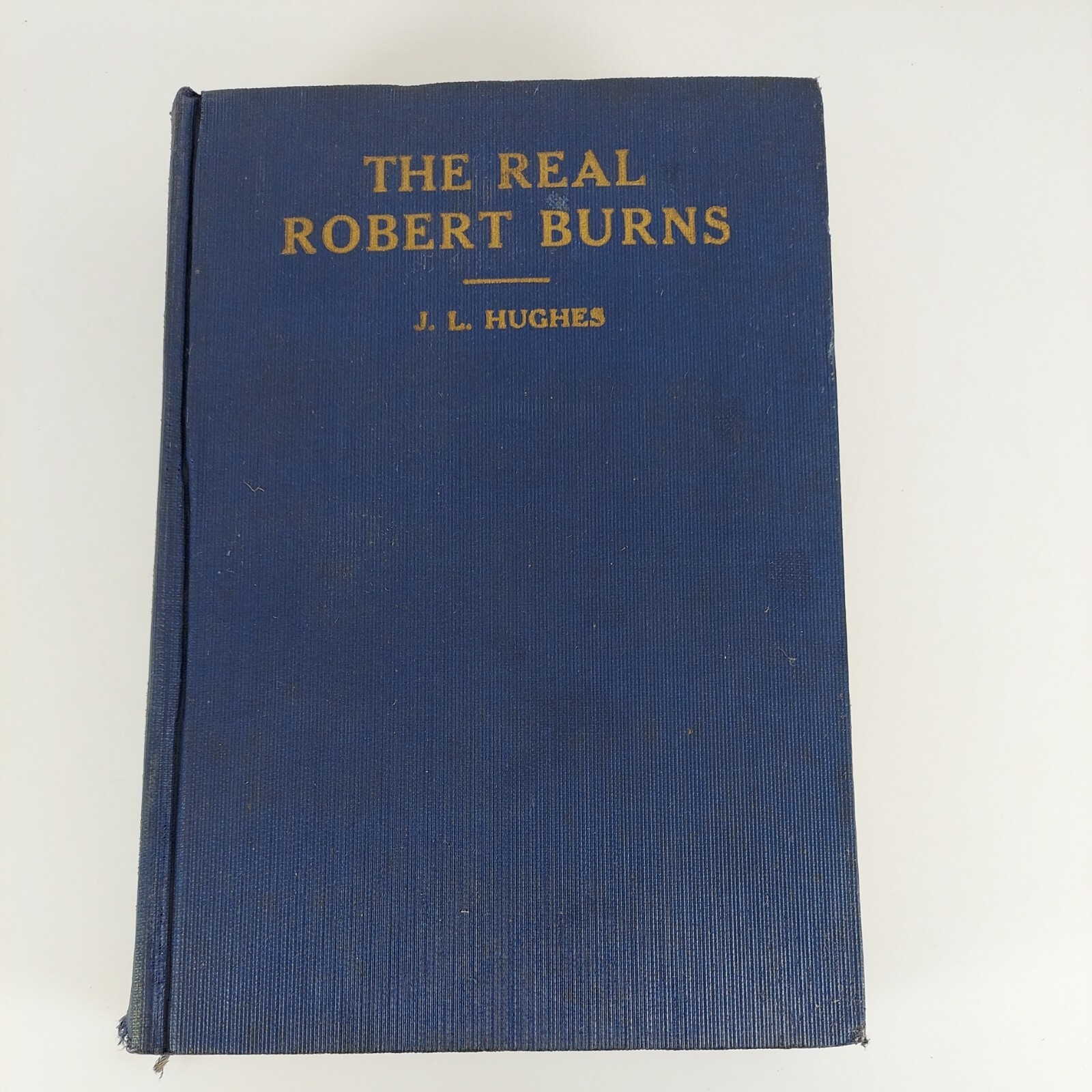The Real Robert Burns J L Hughes 1922 Frederick A. Stokes Company HC