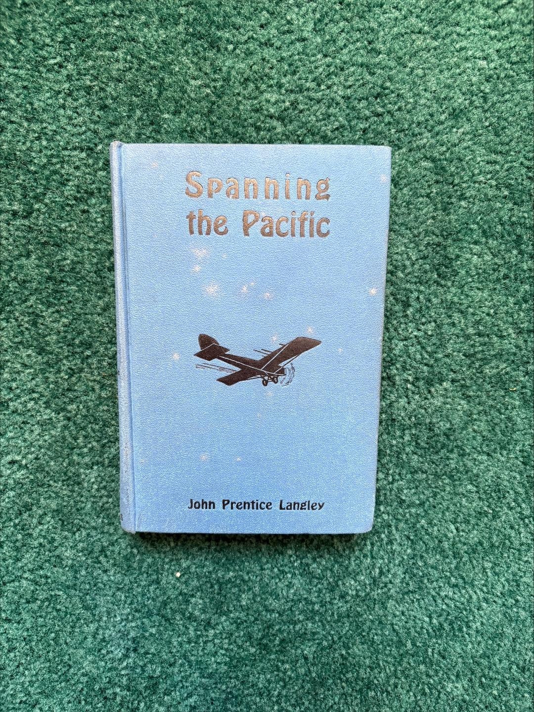 Spanning The Pacific By John Langley, 1927 First Edition, Aviation Series