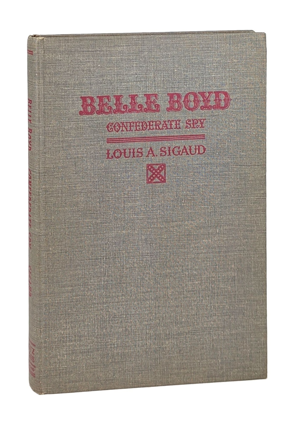 Louis A Sigaud / Belle Boyd, Confederate Spy / First Edition / Dietz Press, 1944