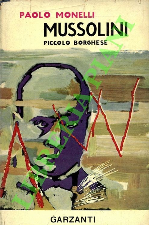 MONELLI Paolo – Mussolini. Piccolo borghese.