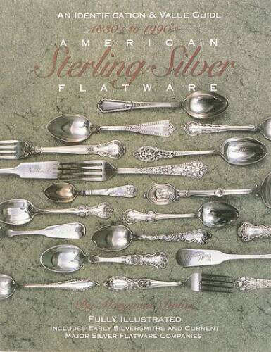 American Sterling Silver Flatware 1830s-1990s: An Identification and Valu – GOOD