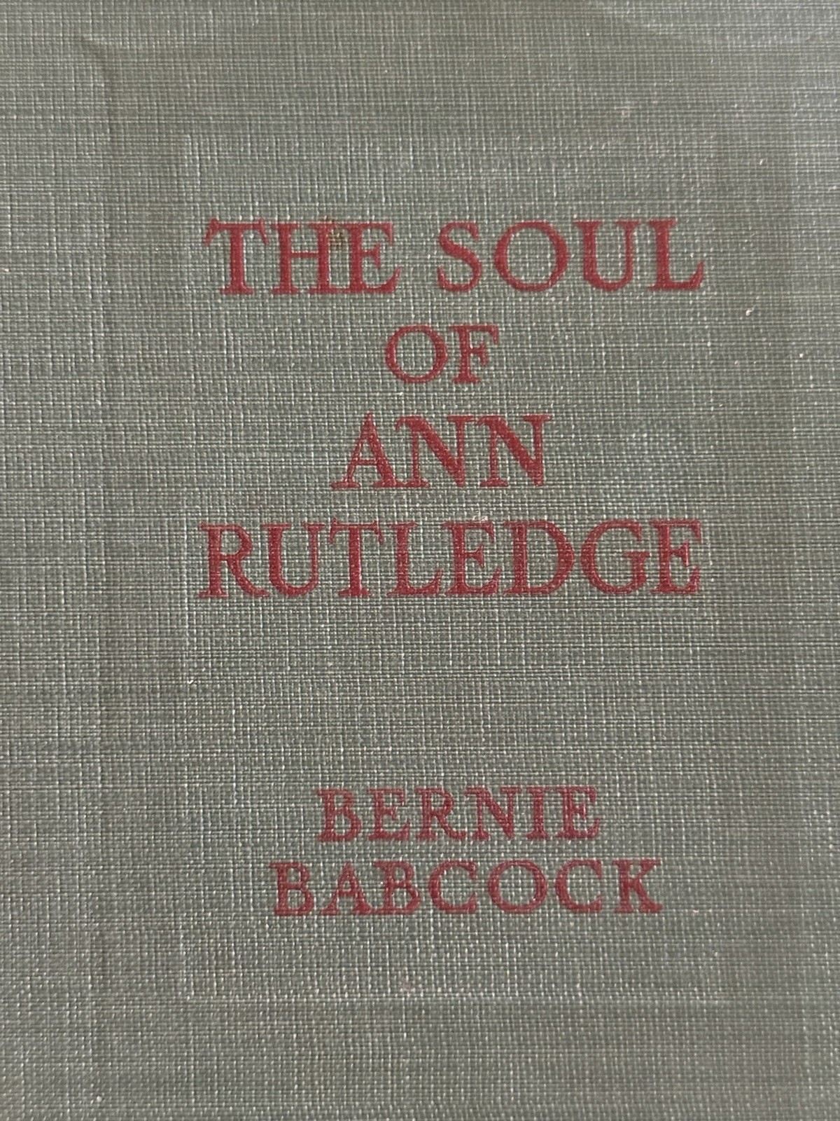1929 The Soul of Ann Rutledge Abraham Lincoln’s Romance Bernie Babcock HC