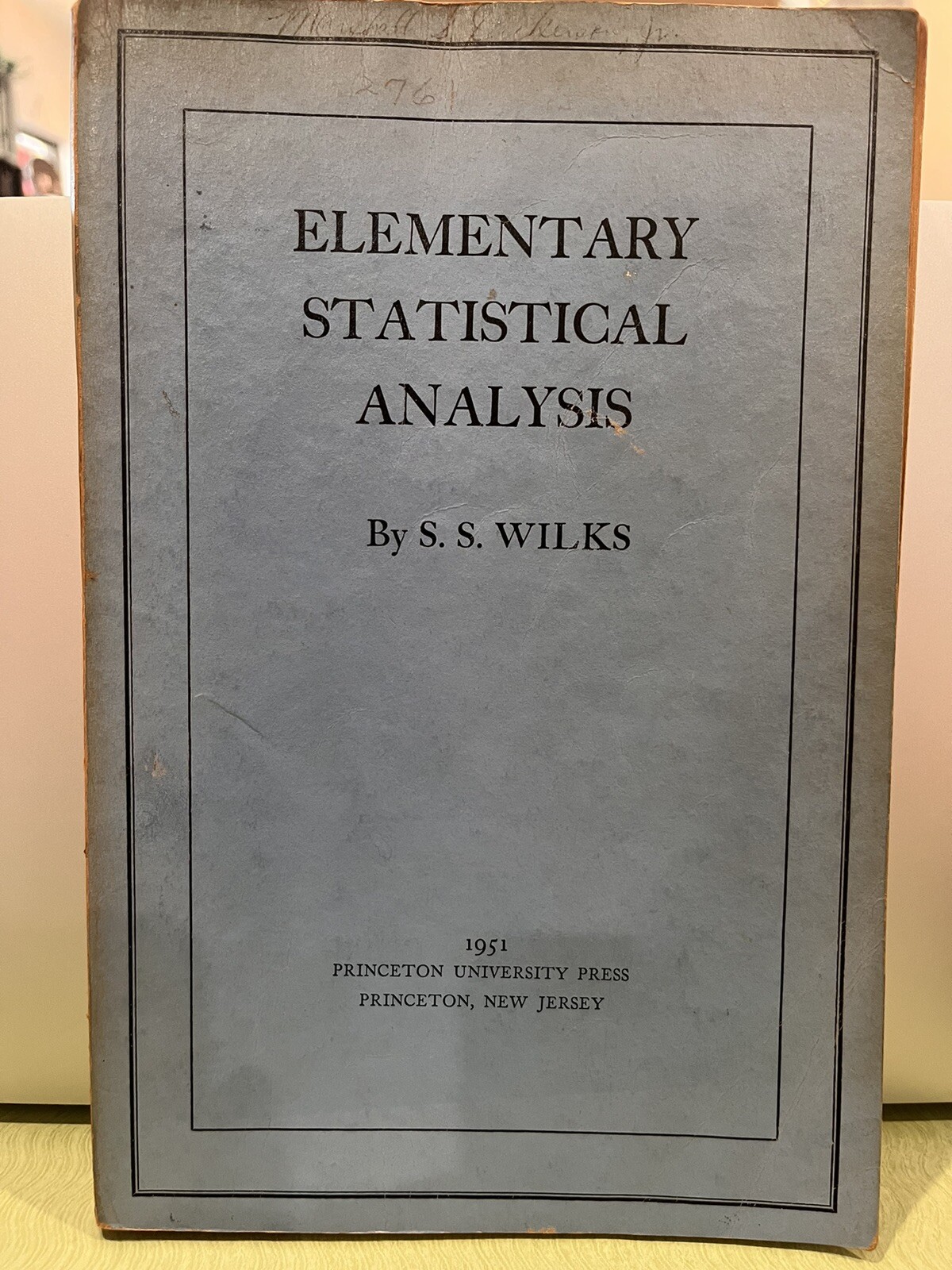 Elementary Statistical Analysis by S. S. Wilks, Princeton University Press 1951