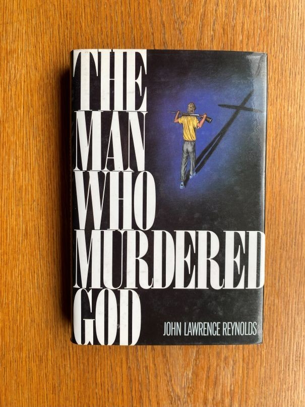 John Lawrence Reynolds The Man Who Murdered God 1st HC ed Fine / Near fine