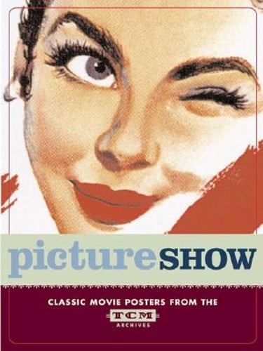 Picture Show: Classic Movie Posters from the TCM Archives by Dianna Edwards