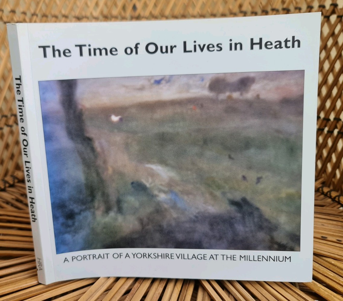 Time of Our Lives in Heath: A Portrait of a Yorkshire Village at the Millennium