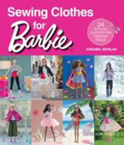 Sewing Clothes for Barbie: 24 Stylish Outfits for Fashion Dolls, Benilan, Annabe