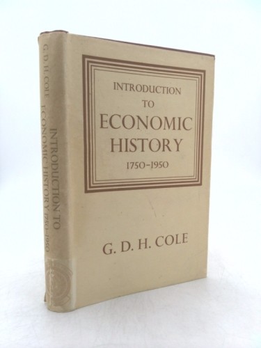 Introduction to Economic History 1750-1950 by G. D. H. Cole