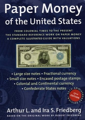 PAPER MONEY OF THE UNITED STATES: A COMPLETE ILLUSTRATED By Arthur L. Friedberg