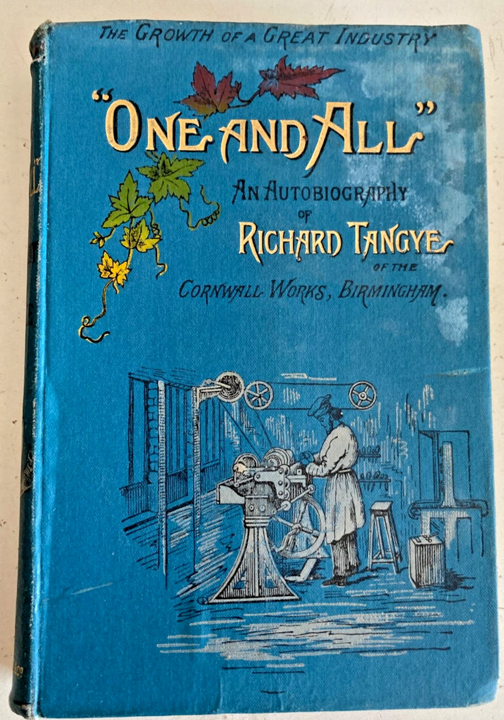 ONE AND ALL : AUTOBIOGRAPHY OF RICHARD TANGYE OF THE CORNWALL WORKS BIRMINGHAM