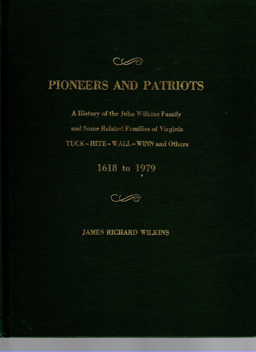 Pioneers and Patriots A History of the John Wilkins and Some Related Families