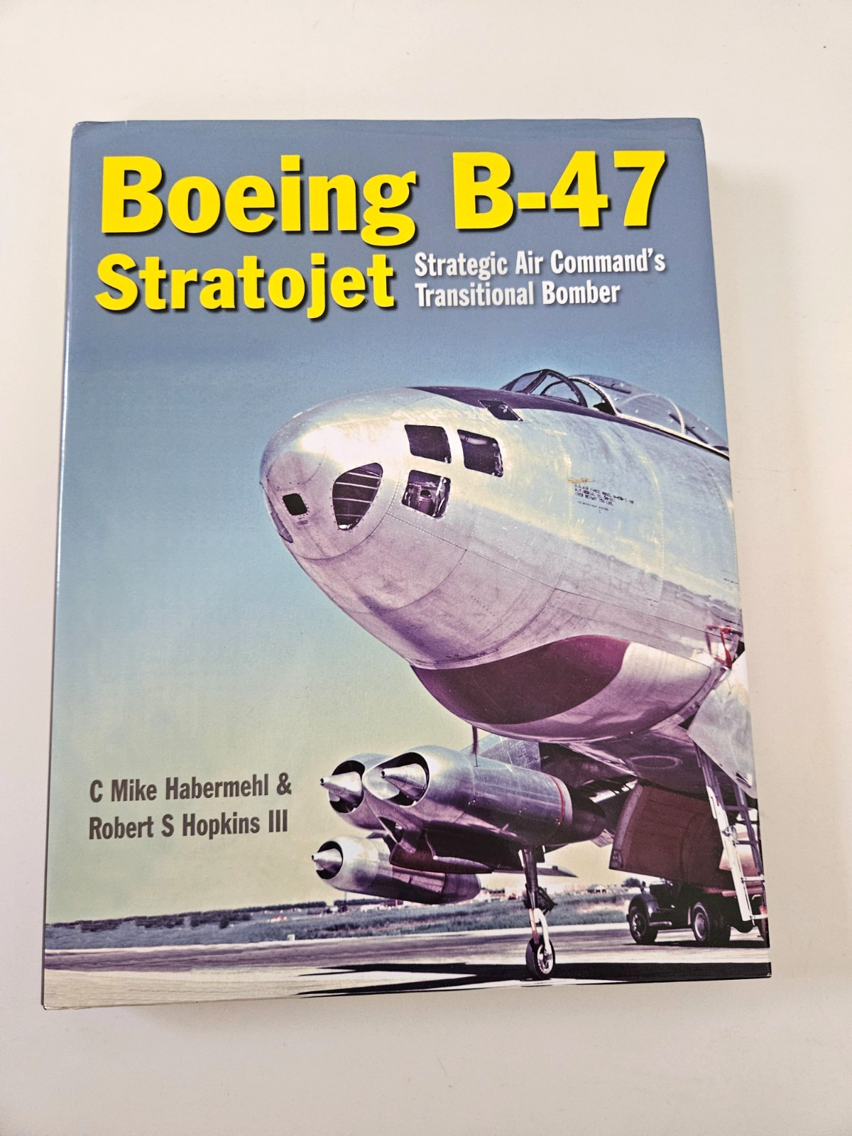 BOEING B-47 STRATOJET SAC’S TRANSITIONAL BOMBER HABERMEHL HOPKINS CRECY BOOK