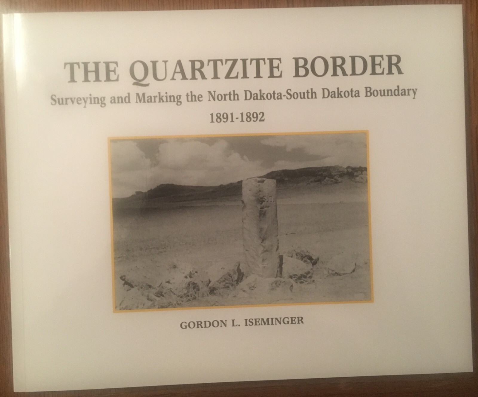 North – South Dakota Hist – The Quartzite Border by Iseminger – 3rd Print – 2019