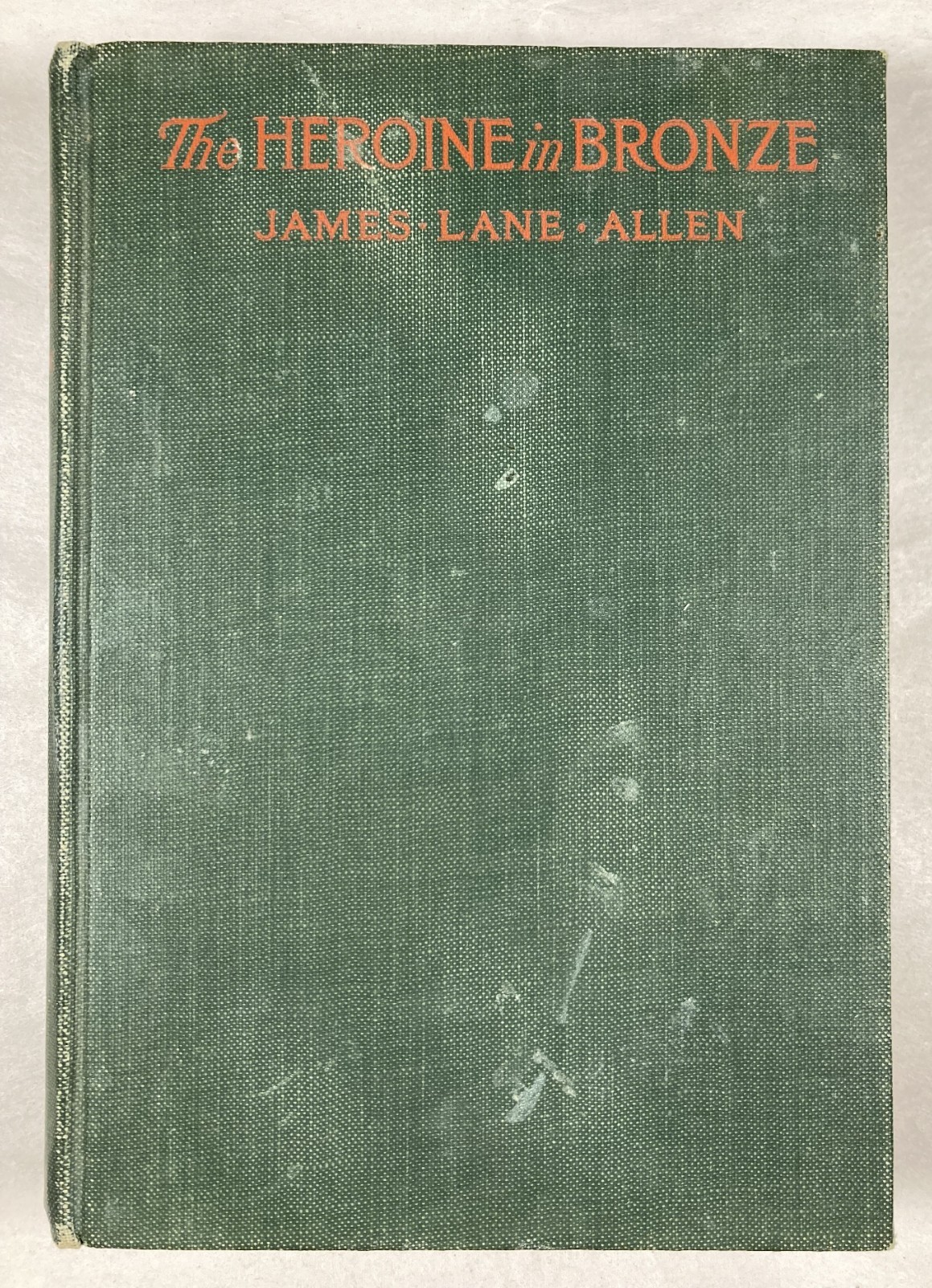 THE HEROINE IN BRONZE. James Lane Allen. Antique 1912 HC. Macmillan.