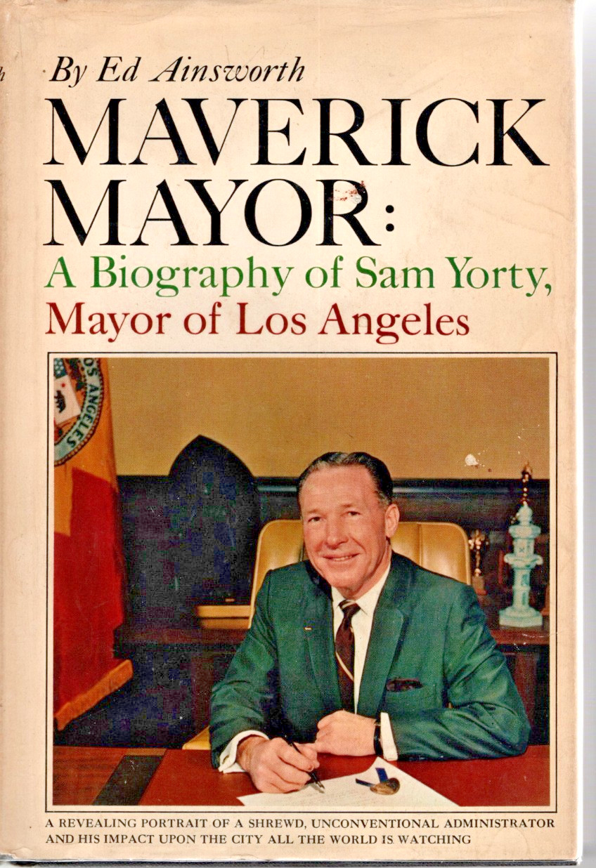 Maverick Mayor: a Biography of Sam Yorty, Mayor of Los Angeles (1st Ed, Signed)