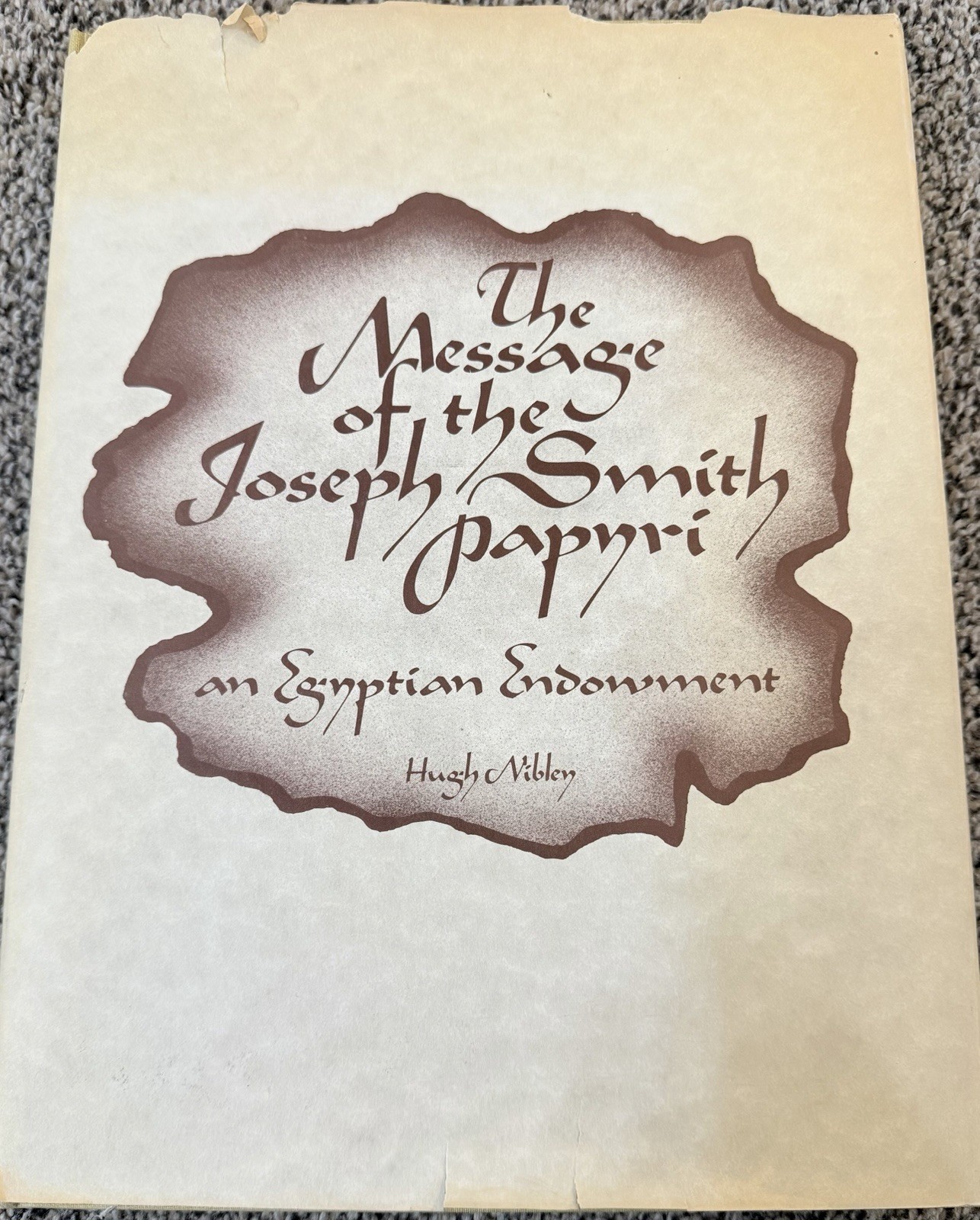 THE MESSAGE OF THE JOSEPH SMITH PAPYRI AND EGYPTIAN ENDOWMENT HUGH NIBLEY HB