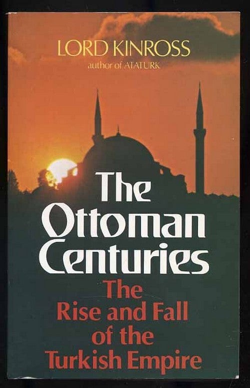 Lord KINROSS / Ottoman Centuries The Rise and Fall of the Turkish Empire 1977