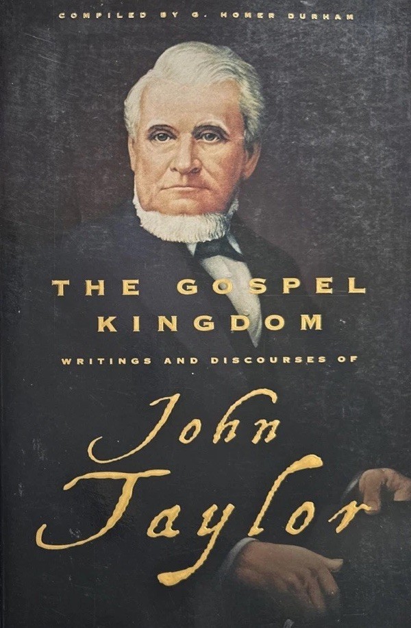 THE GOSPEL KINGDOM: SELECTIONS FROM THE WRITINGS AND DISCOURSES OF JOHN TAYLOR