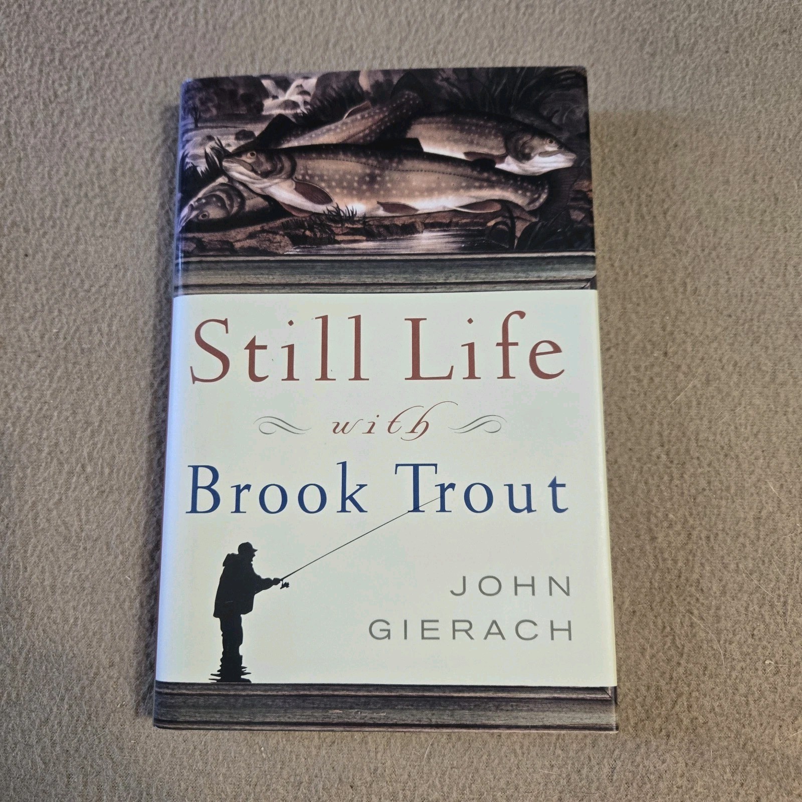 Still Life with Brook Trout, John Gierach, SIGNED 1st Edition/1st Printing HC/DJ