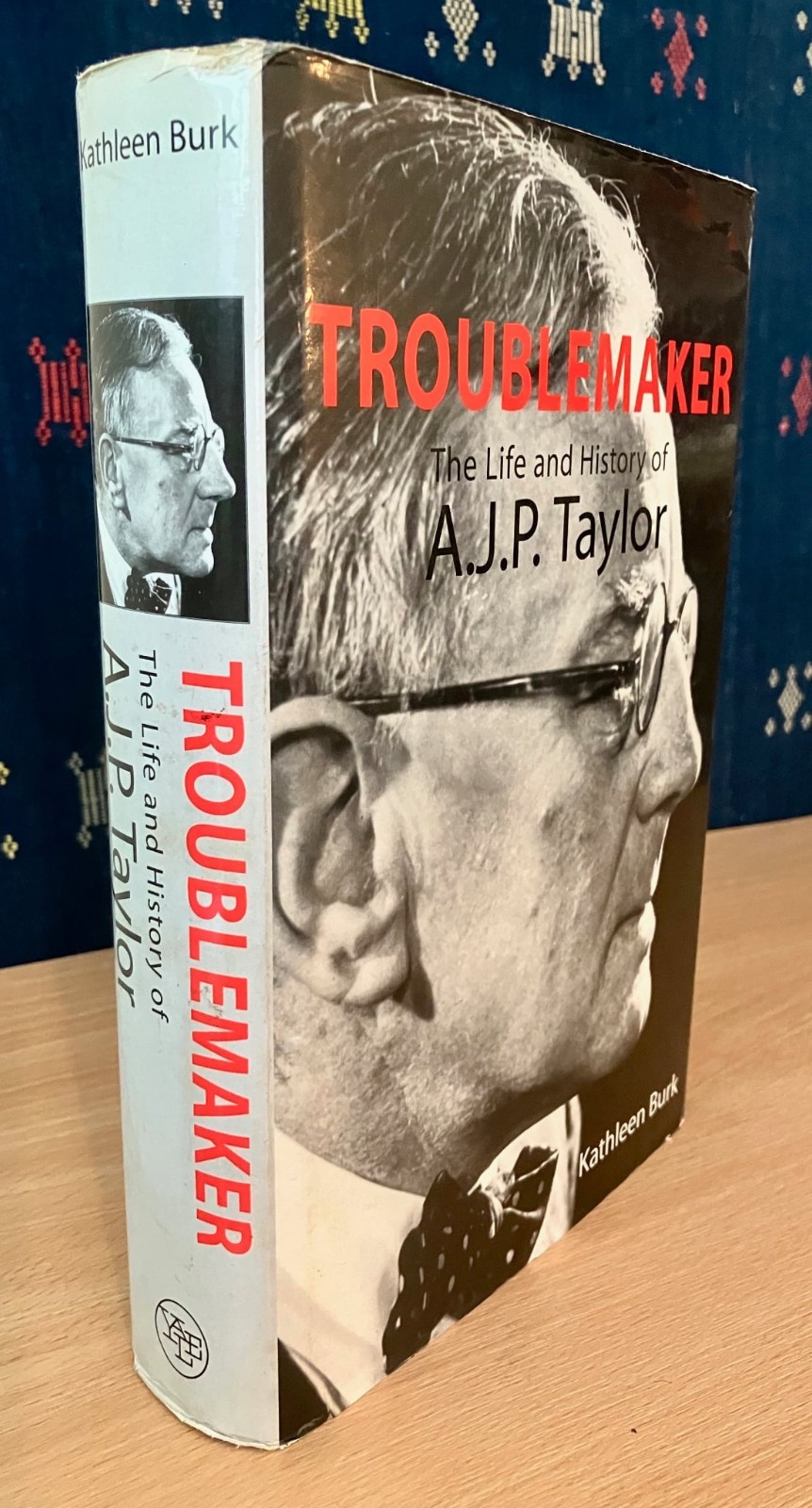 2000 Troublemaker: The Life and History of A. J. P. Taylor by Kathleen Burk