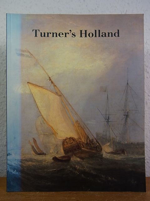 Turner’s Holland. Exhibition at The Tate Gallery, London, 26 July – 2 October 19