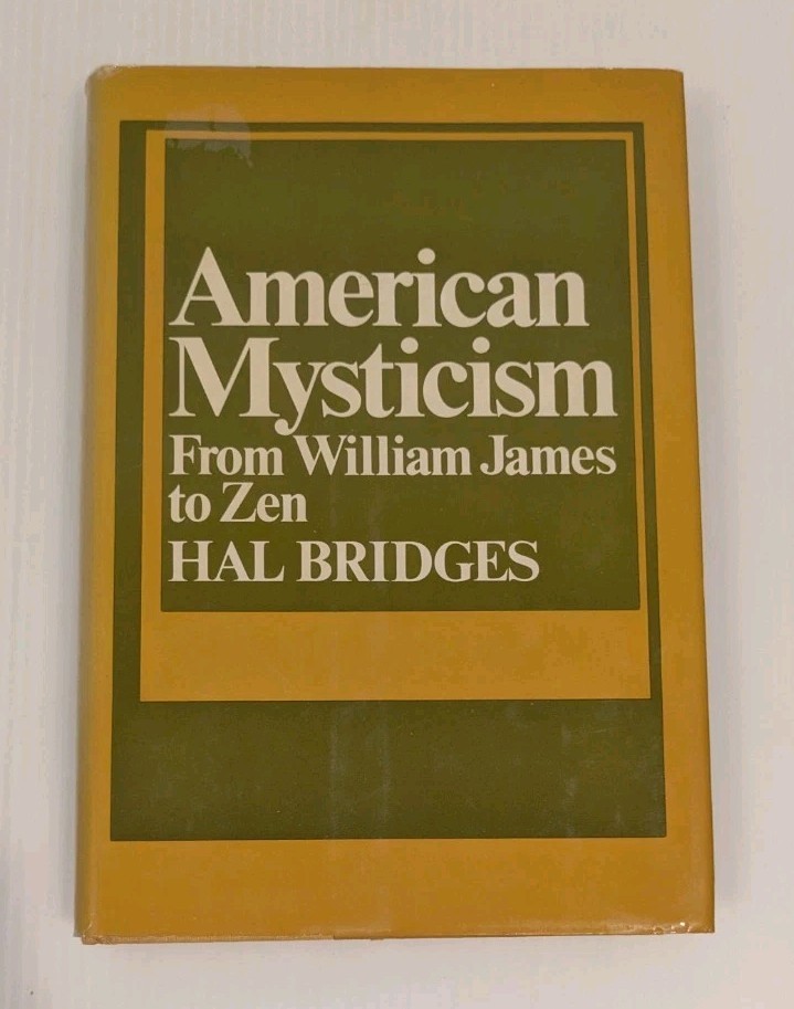 AMERICAN MYSTICISM : FROM WILLIAM JAMES TO ZEN Hal Bridges 1970 HC/DJ 1st?