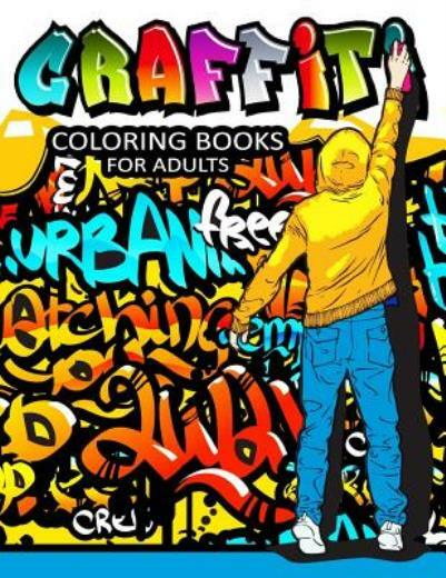Graffiti Coloring Books For Adults: Illustrated Graffiti Designs