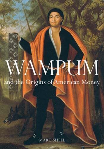 Wampum and the Origins of American Money by Marc Shell: Used