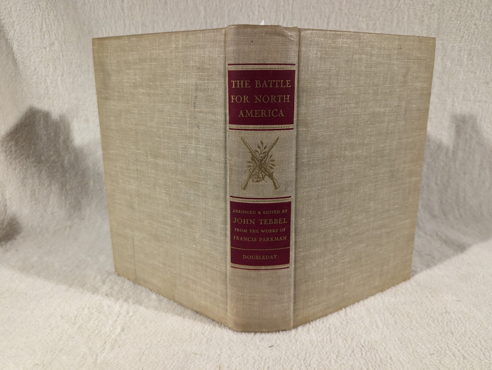 BATTLE FOR NORTH AMERICA Edited J. Tebbel From Works Francis Parkman 1948 HC 1st