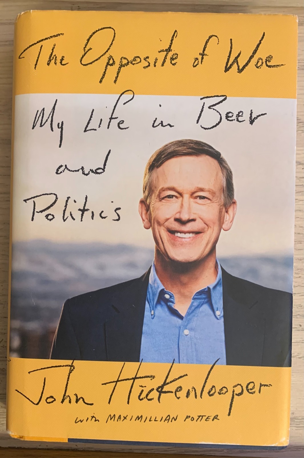 John Hickenlooper – The Opposite of Woe – Signed Copy – 2016 – Hardcover