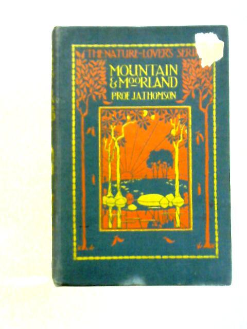 Mountain & Moorland: Nature Lover’s Series (J. Arthur Thomson – 1921) (ID:06629)