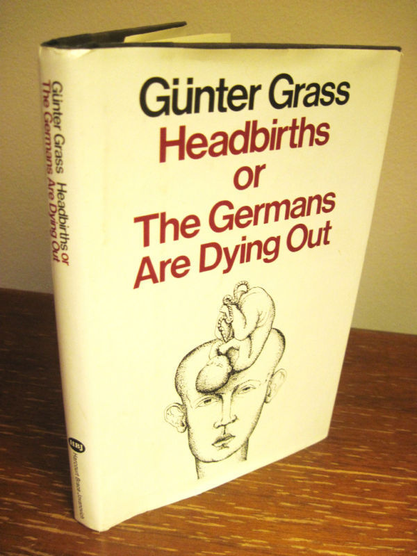 Headbirths Germans Are Dying Gunter Grass Nobel Prize 1st Edition 2nd Printing