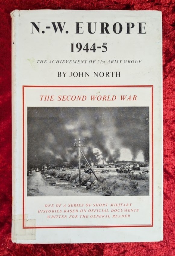 N.-W. EUROPE 1944-5 by JOHN NORTH – Her Majesty’s Stationery Office – 1953 – H/B