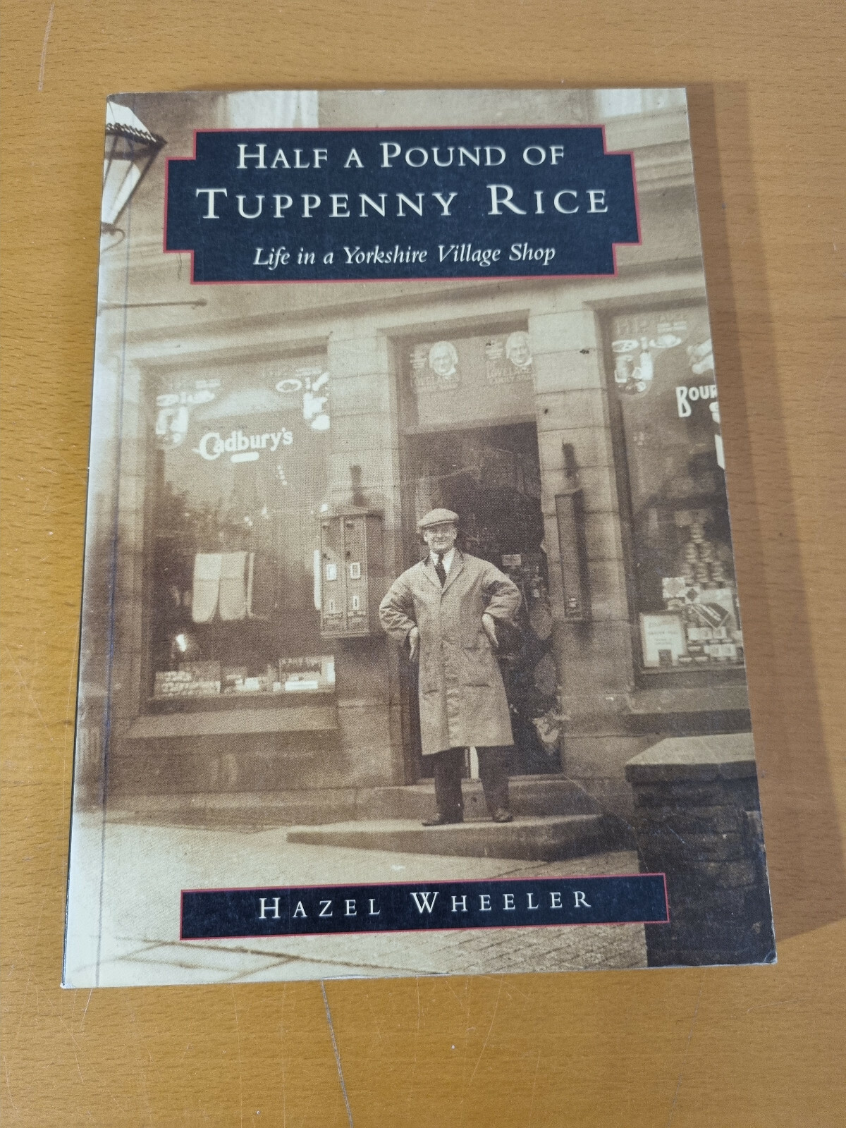 HAZEL WHEELER Half A Pound of Tuppenny Rice: Life in a Yorkshire Village Shop -w