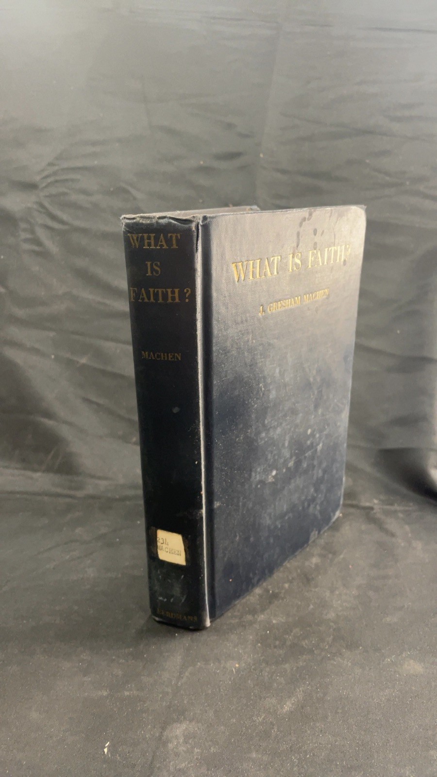 What IS Faith? J. Gresham Machen Hardcover 1946