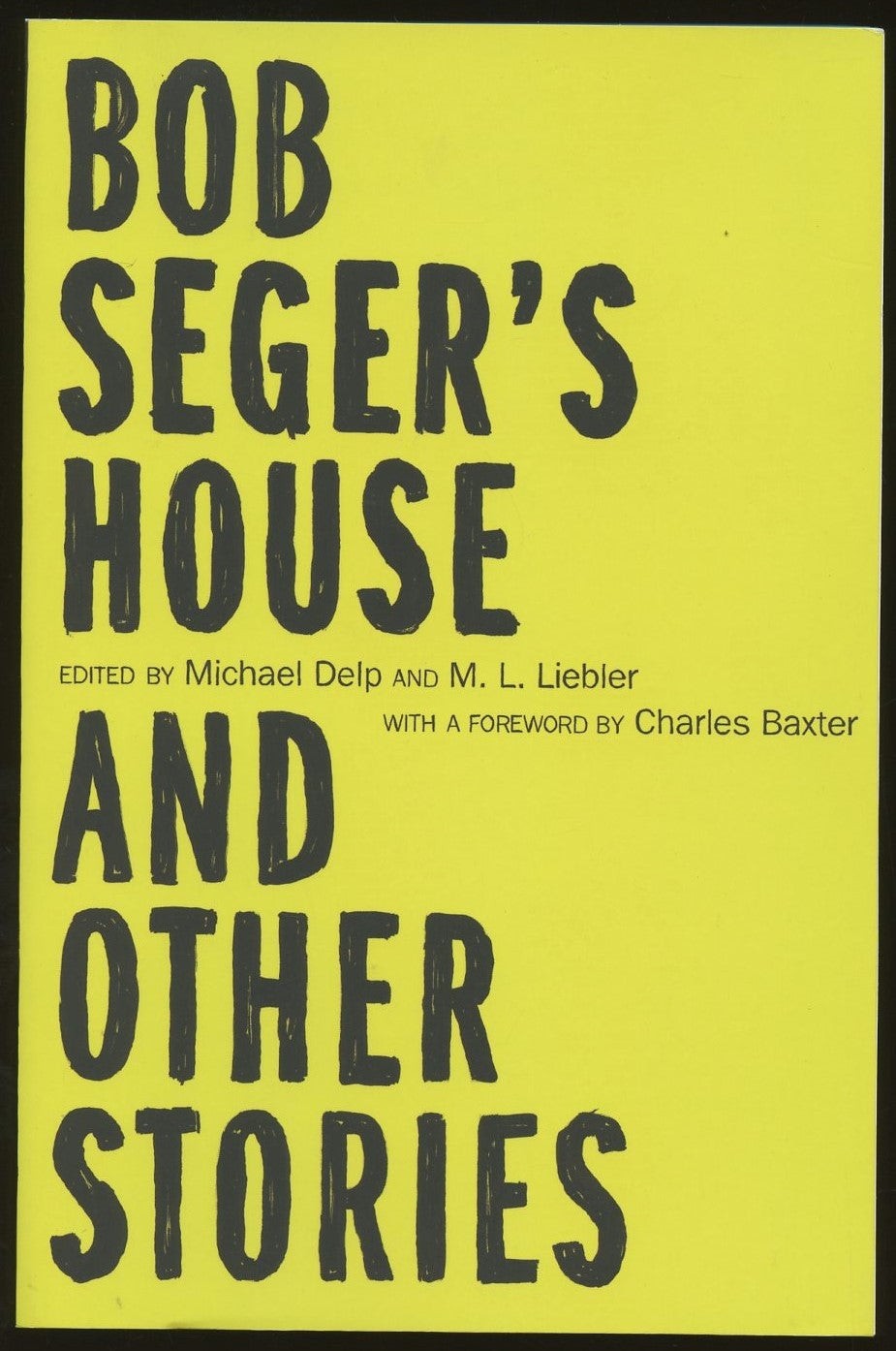 Michael Delp, M L Liebler / Bob Seger’s House and Other Stories 1st Edition 2016