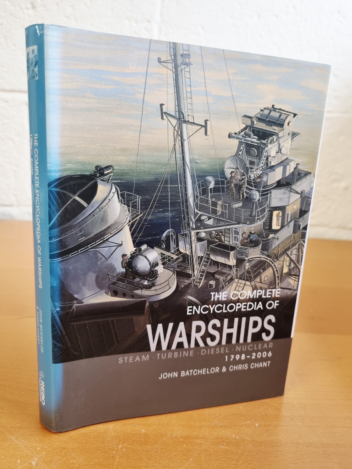 JOHN BATCHELOR & CHRIS CHANT The Complete Encyclopedia of Warships 1798-2006