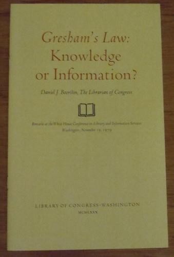 GRESHAM’S LAW, KNOWLEDGE OR INFORMATION? White House 1979 by Daniel J. Boorstin